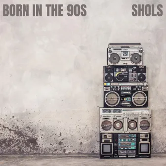 Born in the 90s by Shols