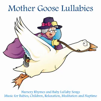 Nursery Rhymes and Baby Lullaby Songs - Music for Babies, Children, Relaxation, Meditation and Naptime by Mother Goose Lullabies