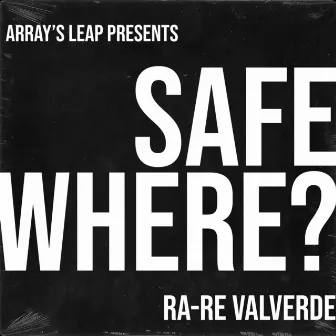 Safe Where? by Ra-Re Valverde