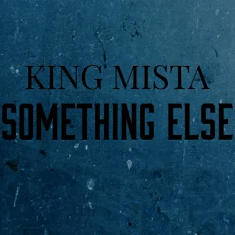 Something Else by King Mista