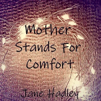 Mother Stands for Comfort by Jane Hadley