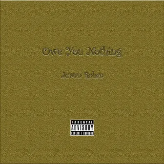 Owe You Nothing by Juwan Rohan