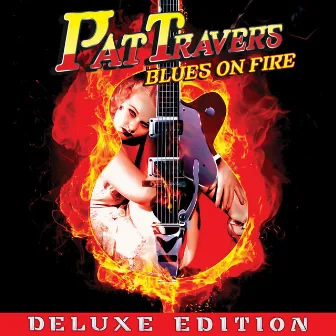 Blues On Fire - Deluxe Edition by Pat Travers