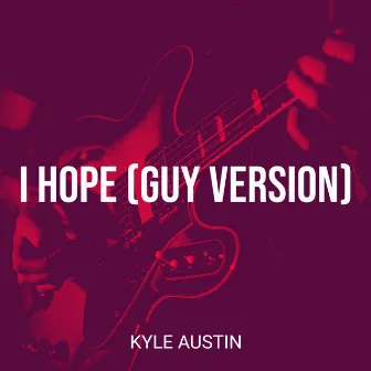 I Hope (Guy Version) by Kyle Austin