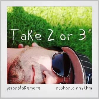 Take 2 or 3 by Jason Blakemore