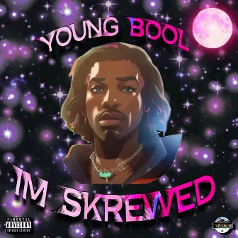 I'M SKREWED by Young Bool