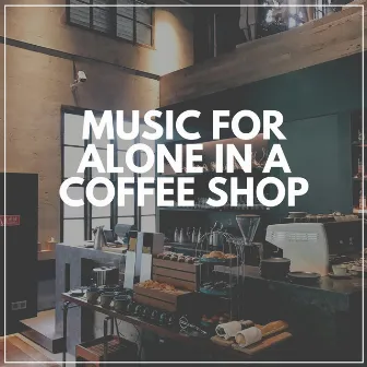 Music for Alone in a Coffee Shop by Music For Relaxing