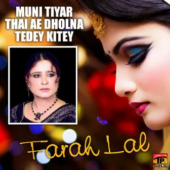 Muni Tiyar Thai Ae Dholna Tedey Kitey by Farah Lal