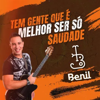 Tem Gente Que É Melhor Ser Só Saudade by Benil