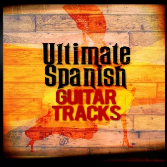 Ultimate Spanish Guitar Tracks by Spanish Guitar