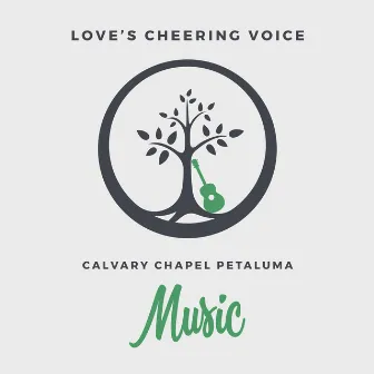 Love's Cheering Voice by Calvary Chapel Petaluma Music