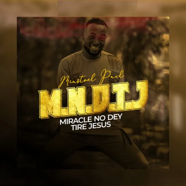 Miracle No Dey Tire Jesus - M.N.D.T.J