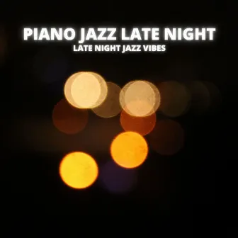 Late Night Jazz Vibes by Piano Jazz Late Night