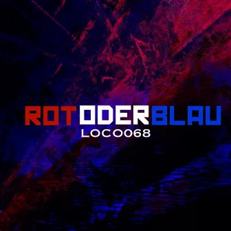 Rot Oder Blau by LOCO 068