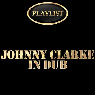 Johnny Clarke in Dub Playlist by Johnny Clarke