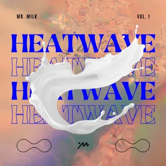 Heat Wave, Vol. 1 by Mr. Milk