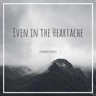 Even in the Heartache by Jonathan Jackson