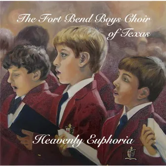 Heavenly Euphoria by The Fort Bend Boys Choir of Texas