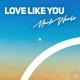 Love Like You by Mark Woods