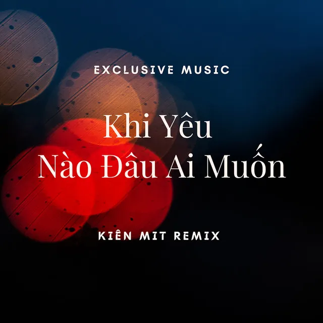 Khi Yêu Nào Đâu Ai Muốn - Kiên Mit Remix