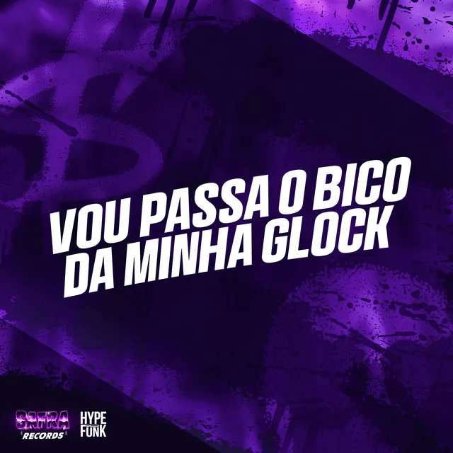 VOU PASSA O BICO DA MINHA GLOCK