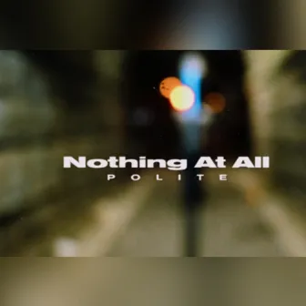 Nothing At All by Politewaymusic