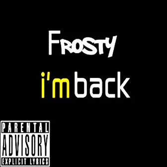 I'm Back by Frosty