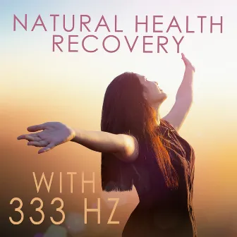 Natural Health Recovery with 333 Hz: Healing with Pure Energy, Heal the Damage in Your Body by Natural Meditation Guru