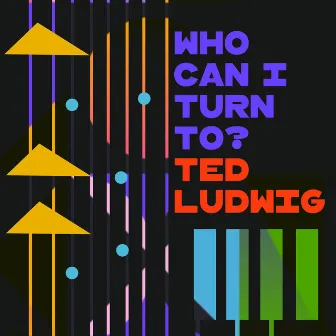 Who Can I Turn to? by Ted Ludwig