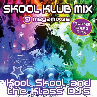 Skool Klub Mix 9 Megamixes - 9 Non-Stop Hit Song Mixes PLUS 45 FULL Single Trax by Kool Skool & The Klass DJ's