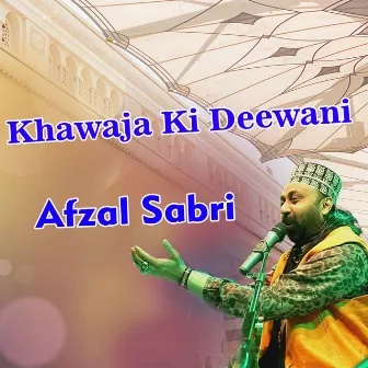 Khawaja Ki Deewani by Afzal Sabri