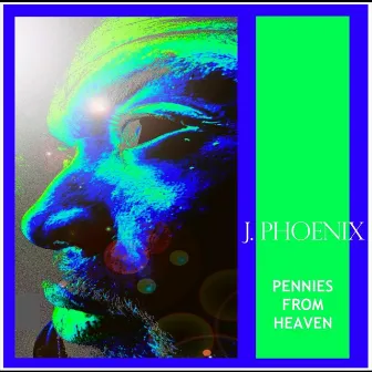 Pennies from Heaven by J. Phoenix