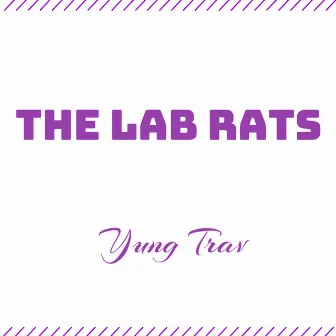 The Lab Rats by Yung Trav