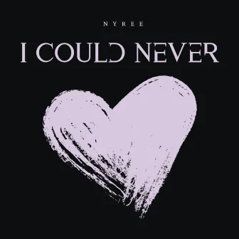 I Could Never by Nyree Huyser