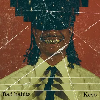 Bad habits by Kevo