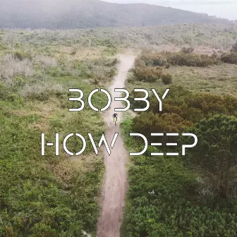 How Deep by Bobby