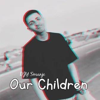 Our Children by DJY Smanje