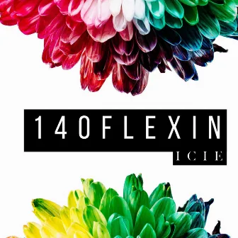 140 Flexin by Icie