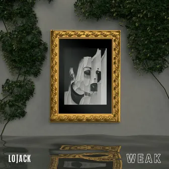 Weak by Lojack