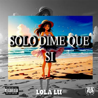 Solo dime que si by LOLA LU