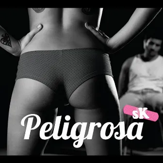 Peligrosa by SK