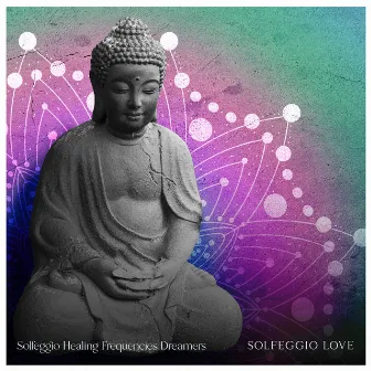 Solfeggio Love by Solfeggio Healing Frequencies Dreamers