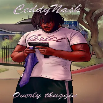 Overly Thuggin' by Ceddy Nash