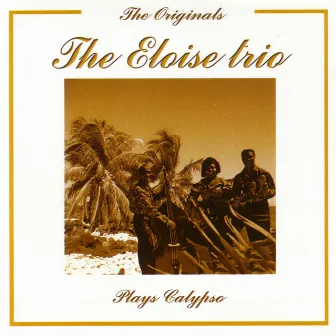 The Originals - Plays Calypso by The Eloise Trio