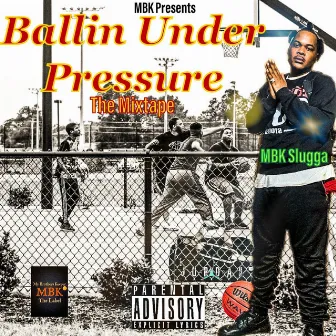 Ballin' Under Pressure by MBK Slugga