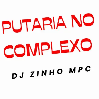 Putaria no Complexo by Dj Zinho Mpc