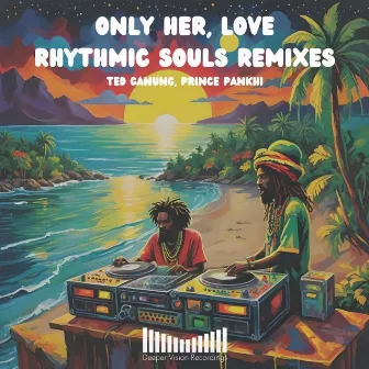 Only Her, Love Rhythmic Souls Remixes by Prince Pankhi