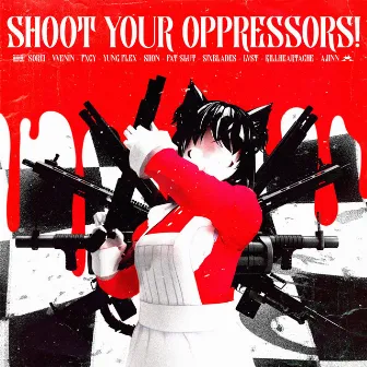 SHOOT YOUR OPPRESSORS! by SOREI