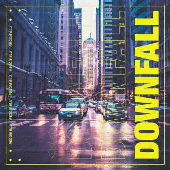 DOWNFALL by Reggie Blu