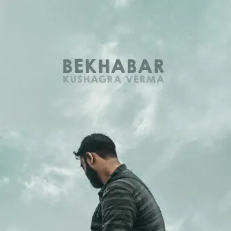 Bekhabar by Kushagra Verma